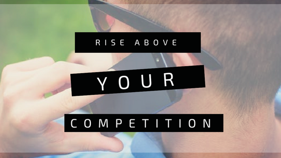 Rise Above Your Competition
