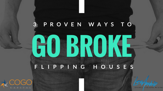 3 Proven Ways to Go Broke Flipping Houses